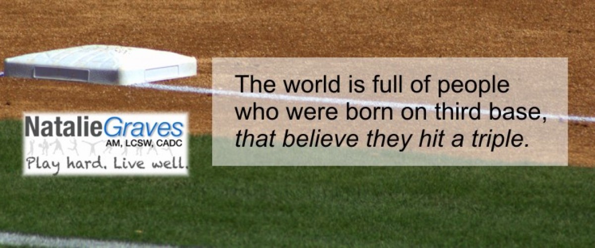 So you weren’t born on third base?